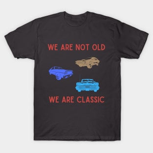 we are not old but classic T-Shirt